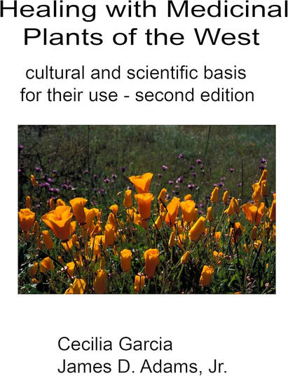 Healing with Medicinal Plants of the West: cultural and scientific basis for their use - second edition by Cecilia Garcia and James D. Adams, Jr.