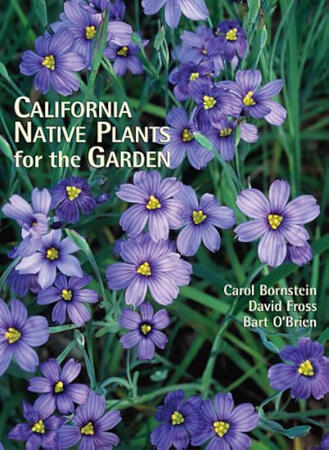 California Native Plants for the Garden by Carol Bornstein, David Fross, and Bart O'Brien